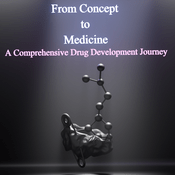 Podcast From Concept to Medicine - A Comprehensive Drug Development Journey