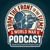 Podcast From The Front To The Films: A World War II Podcast