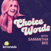Podcast Choice Words with Samantha Bee