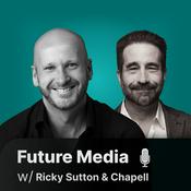 Podcast Future Media w/ Ricky Sutton and Chapell