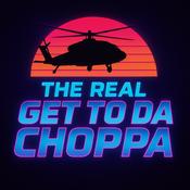 Podcast The Real Get To Da Choppa