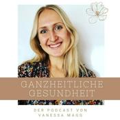 Podcast Ganzheitliche Gesundheit mit Vanessa Magg