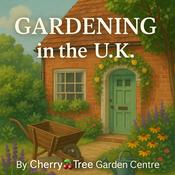 Podcast Gardening in the U.K. – Tips, Trends &amp; Inspiration from Cherry🍒Tree Garden Centre