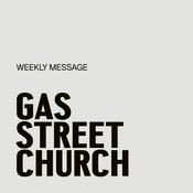 Podcast Gas Street Church Weekly Message