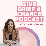 Podcast Give Grief A Chance