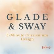 Podcast GLADE + SWAY: 5-Minute Curriculum Design