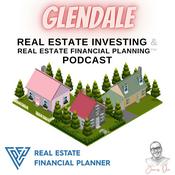 Podcast Glendale Real Estate Investing & Real Estate Financial Planning™ Podcast