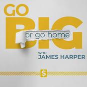 Podcast Go Big or Go Home with James Harper