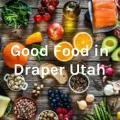 Podcast Good Food in Draper Utah