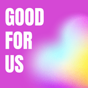 Podcast Good For Us
