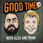 Podcast Good Times with Alex and Ryan