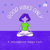 Podcast Good Vibes Only - A Wholesome News Cast