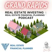Podcast Grand Rapids Real Estate Investing & Real Estate Financial Planning™ Podcast