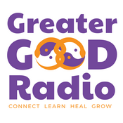 Podcast Greater Good Radio - Connect, Learn, Heal, and Grow