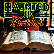 Podcast Haunted UK Fiction: Tales of the Supernatural, Paranormal, and Uncanny