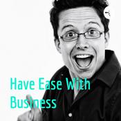 Podcast Have Ease With Business