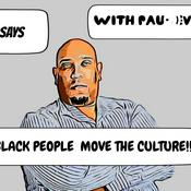 Podcast HE SAYS "HOW BLACKS MOVE THE CULTURE!" WITH PAUL EVANS