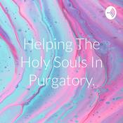 Podcast Helping The Holy Souls In Purgatory.