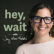 Podcast hey, wait