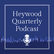 Podcast Heywood Quarterly Podcast