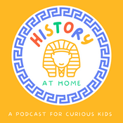 Podcast History at Home - A Podcast for Curious Kids