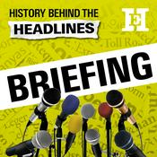 Podcast History Behind the Headlines: Briefing