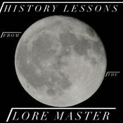 Podcast History Lessons From The Lore Master