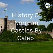 Podcast History Of Norman Castles By Caleb