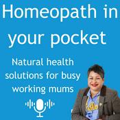 Podcast Homeopath in your pocket: Natural Health Solutions for Busy Mums
