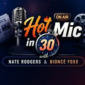 Podcast Hot Mic in 30 with Nate Rodgers and Bioncé Foxx
