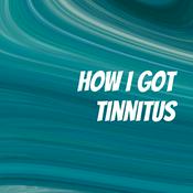 Podcast How I Got Tinnitus