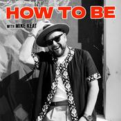 Podcast How To Be With Mike Keat