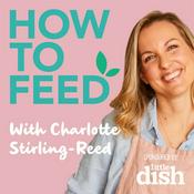 Podcast How to Feed with Charlotte Stirling-Reed