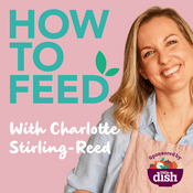 Podcast How to Feed with Charlotte Stirling-Reed
