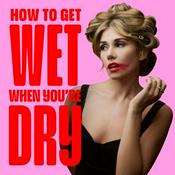 Podcast How To Get Wet When You're Dry