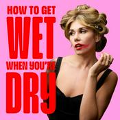 Podcast How To Get Wet When You're Dry