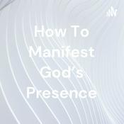Podcast How To Manifest God's Presence