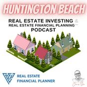 Podcast Huntington Beach Real Estate Investing & Real Estate Financial Planning™ Podcast