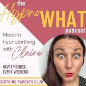 Podcast Hypno-WHAT?! Modern Hypnobirthing with Claire.