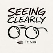 Podcast Seeing Clearly with TR Carr