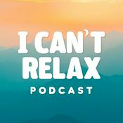 Podcast I Can’t Relax