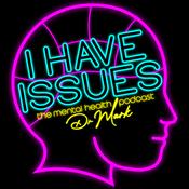 Podcast I Have Issues - The Mental Health Podcast From Dr Mark Rackley