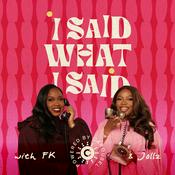 Podcast I Said What I Said