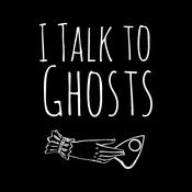 Podcast I Talk To Ghosts
