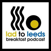 Podcast Lad To Leeds Breakfast - Leeds United Podcast