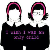 Podcast I Wish I Was An Only Child