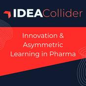 Podcast IDEA Collider: Innovation & Asymmetric Learning in Pharma