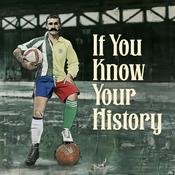 Podcast If You Know Your History: A Podcast of Remarkable Football Stories
