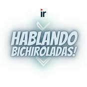 Podcast Hablando Bichiroladas