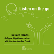 Podcast In safe hands... Safeguarding conversations with The Headteacher Coach
